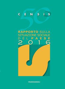 50° RAPPORTO CENSIS SULLA SITUAZIONE SOCIALE DEL PAESE 2016
