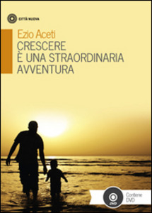 CRESCERE È UNA STRAORDINARIA AVVENTURA