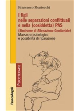 I figli nelle separazioni conflittuali e nella (cosiddetta) PAS (Sindrome di Alienazione Genitoriale)