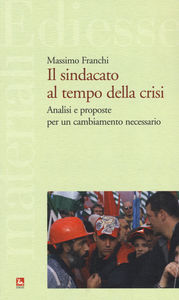 IL SINDACATO AL TEMPO DELLA CRISI