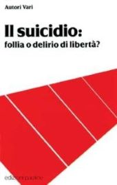 IL SUICIDIO. FOLLIA O DELIRIO DI LIBERTÀ?