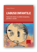 L’ABUSO INFANTILE. Tutela del minore in ambito terapeutico, giuridico e sociale