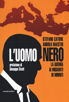 L'UOMO NERO. La guerra ai migranti di Minniti