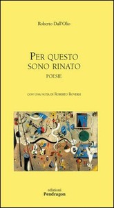 PER QUESTO SONO RINATO